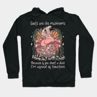 Goats Are Like Mushrooms. Because If You Shoot A Duck, I'm Afraid Of Toasters Desert Cowgirl Boot Hoodie